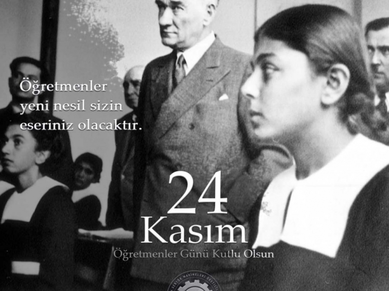 We celebrate the Teachers' Day of all our teachers, especially the Head Teacher Mustafa Kemal Ataturk, on November 24.